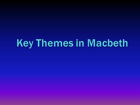 Key Themes in Macbeth.