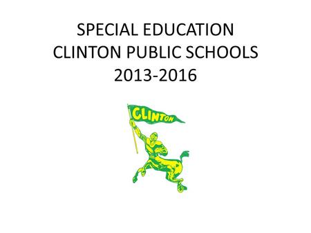 SPECIAL EDUCATION CLINTON PUBLIC SCHOOLS 2013-2016.