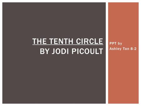 PPT by Ashley Tan 8-2 THE TENTH CIRCLE BY JODI PICOULT.