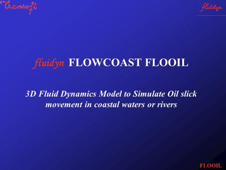 Fluidyn FLOWCOAST FLOOIL 3D Fluid Dynamics Model to Simulate Oil slick movement in coastal waters or rivers FLOOIL.