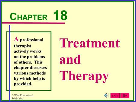 © West Educational Publishing Treatment and Therapy C HAPTER 18 A professional therapist actively works on the problems of others. This chapter discusses.