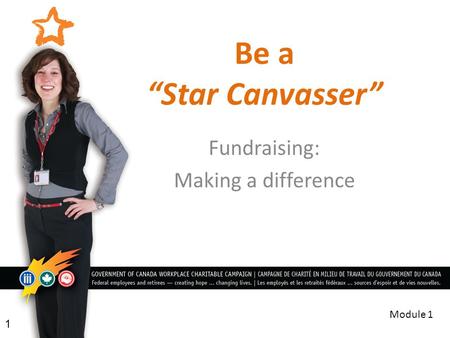 Be a “Star Canvasser” Fundraising: Making a difference 1 Module 1.