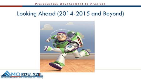 Professional Development to Practice Looking Ahead (2014-2015 and Beyond)
