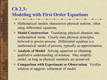 Ch 2.3: Modeling with First Order Equations Mathematical models characterize physical systems, often using differential equations. Model Construction: