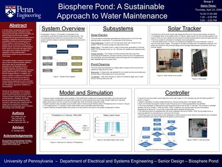 Biosphere Pond: A Sustainable Approach to Water Maintenance Group 3 Demo Times: Thursday, April 23, 2009 10:30-11:00 AM 1:30 – 2:00 PM 3:00 – 4:00 PM Abstract.