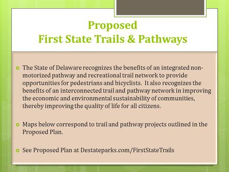 Proposed First State Trails & Pathways  The State of Delaware recognizes the benefits of an integrated non- motorized pathway and recreational trail network.