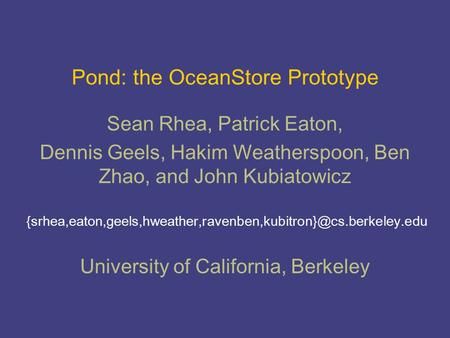 Pond: the OceanStore Prototype Sean Rhea, Patrick Eaton, Dennis Geels, Hakim Weatherspoon,