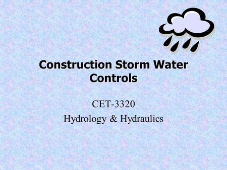 Construction Storm Water Controls CET-3320 Hydrology & Hydraulics.