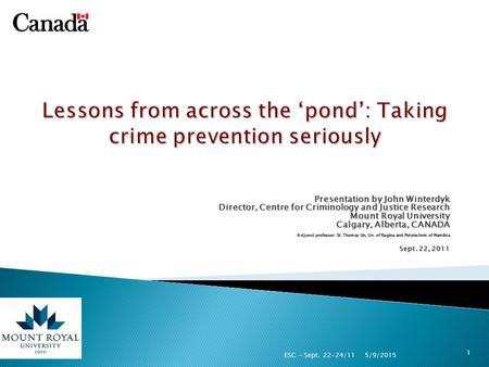 Presentation by John Winterdyk Director, Centre for Criminology and Justice Research Mount Royal University Calgary, Alberta, CANADA Adjunct professor: