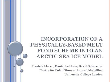 Daniela Flocco, Daniel Feltham, David Schr  eder Centre for Polar Observation and Modelling University College London.