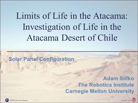 ASTEP Life in the AtacamaCarnegie Mellon Limits of Life in the Atacama: Investigation of Life in the Atacama Desert of Chile Solar Panel Configuration.