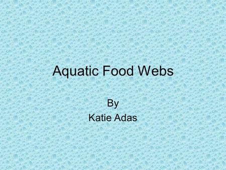 Aquatic Food Webs By Katie Adas. Food Webs Food webs show what living organisms are eaten by other living organisms. Food webs are often thought of as.