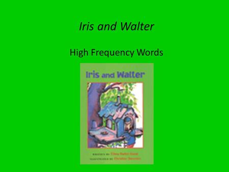 Iris and Walter High Frequency Words. Iris and Walter High Frequency Words   country  beautiful  front  someone  somewhere  friend.