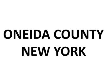 ONEIDA COUNTY NEW YORK. AN ENVIRONMENTAL HEALTH DIAGNOSIS by Maddie Murphy 5th grade, Tamarac Elementary.