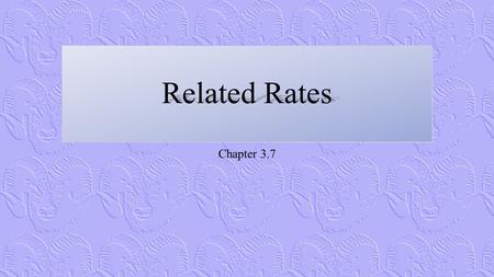 Related Rates Chapter 3.7. Related Rates The Chain Rule can be used to find the rate of change of quantities that are related to each other The important.