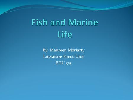 By: Maureen Moriarty Literature Focus Unit EDU 315.
