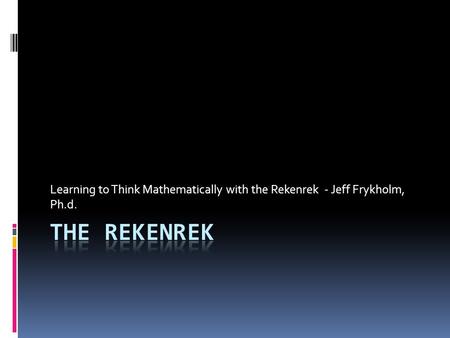 Learning to Think Mathematically with the Rekenrek - Jeff Frykholm, Ph
