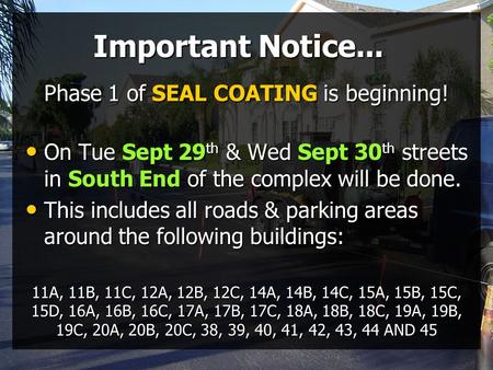 2009-09-28Slide 1 of 3 Important Notice... On Tue Sept 29 th & Wed Sept 30 th streets in South End of the complex will be done. On Tue Sept 29 th & Wed.