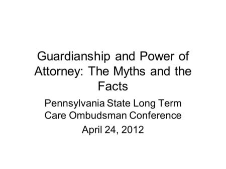 Guardianship and Power of Attorney: The Myths and the Facts