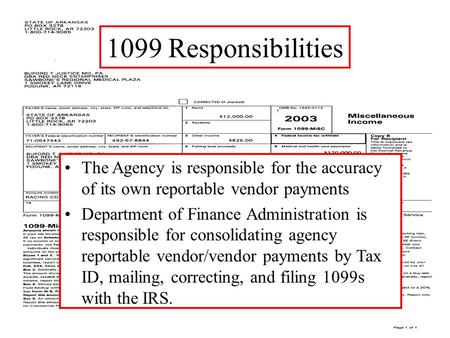 1099 Responsibilities The Agency is responsible for the accuracy of its own reportable vendor payments Department of Finance Administration is responsible.