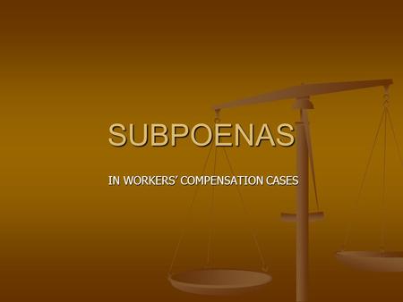 SUBPOENAS IN WORKERS’ COMPENSATION CASES IN WORKERS’ COMPENSATION CASES.