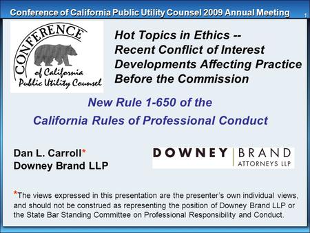 1 Conference of California Public Utility Counsel 2009 Annual Meeting Hot Topics in Ethics -- Recent Conflict of Interest Developments Affecting Practice.