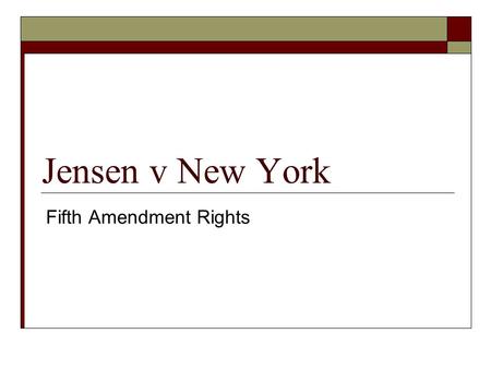 Jensen v New York Fifth Amendment Rights. The Case  On September 6 th, 2004 Marie McClure was the victim of a hit-and-run accident in Albany, New York,