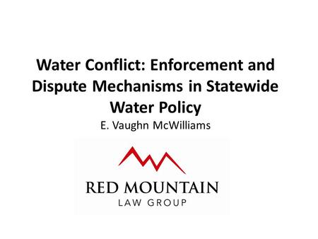 Water Conflict: Enforcement and Dispute Mechanisms in Statewide Water Policy E. Vaughn McWilliams.