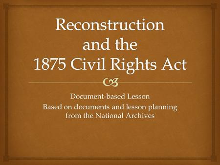 Document-based Lesson Based on documents and lesson planning from the National Archives.
