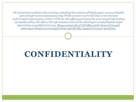 CONFIDENTIALITY All materials provided in this training, including the contents of linked pages, are provided for general informational purposes only.