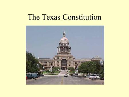The Texas Constitution. The Functions of a State Constitution Legitimate state political institutions Delegate power between the branches and levels of.
