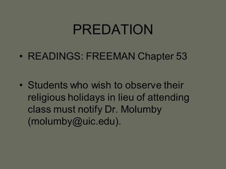 PREDATION READINGS: FREEMAN Chapter 53 Students who wish to observe their religious holidays in lieu of attending class must notify Dr. Molumby