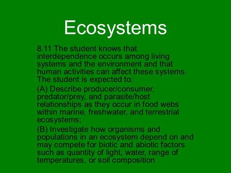 Ecosystems 8.11 The student knows that interdependence occurs among living systems and the environment and that human activities can affect these systems.