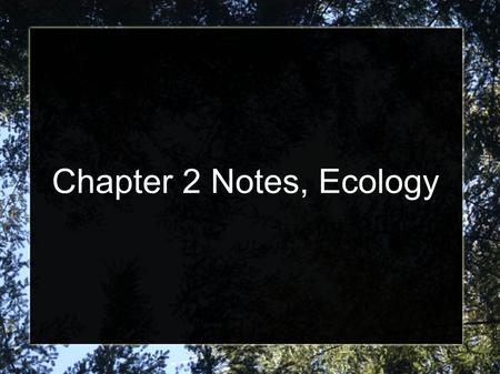 Chapter 2 Notes, Ecology.