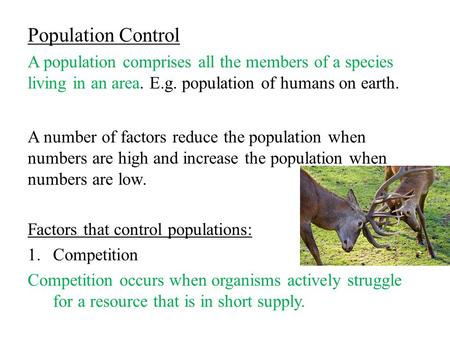 Population Control A population comprises all the members of a species living in an area. E.g. population of humans on earth. A number of factors reduce.