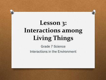 Lesson 3: Interactions among Living Things