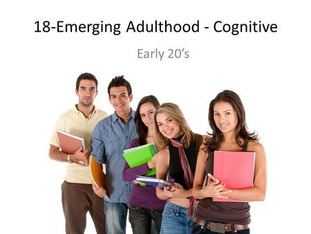 18-Emerging Adulthood - Cognitive