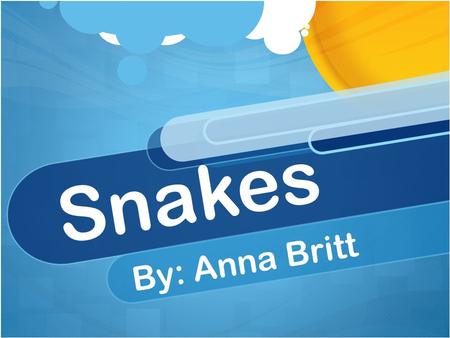 Snakes By: Anna Britt.