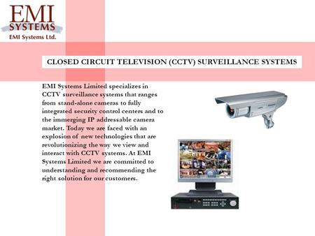 EMI Systems Limited specializes in CCTV surveillance systems that ranges from stand-alone cameras to fully integrated security control centers and to the.