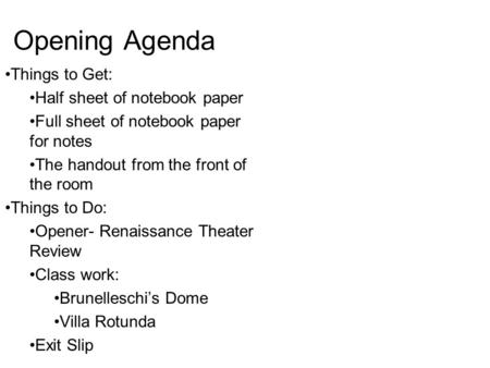 Opening Agenda Things to Get: Half sheet of notebook paper Full sheet of notebook paper for notes The handout from the front of the room Things to Do: