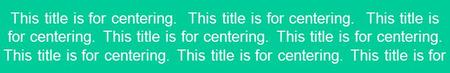 This title is for centering. This title is for centering. This title is for centering. This title is for centering. This title is for centering. This title.