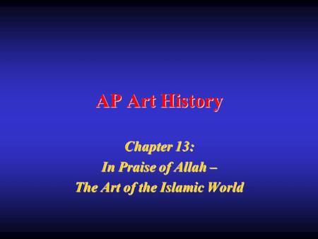 Chapter 13: In Praise of Allah – The Art of the Islamic World