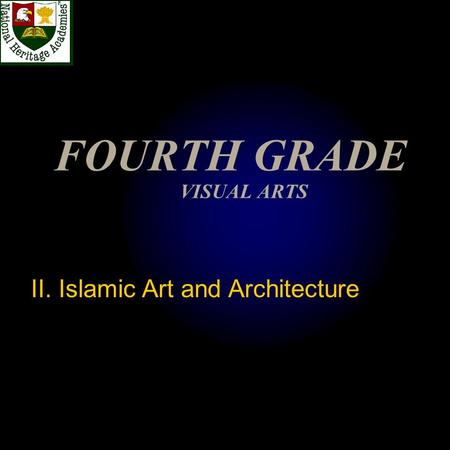 FOURTH GRADE VISUAL ARTS II. Islamic Art and Architecture.