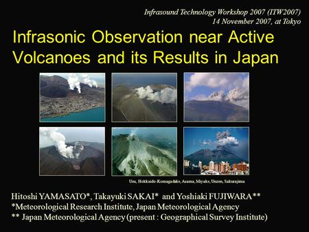 Infrasonic Observation near Active Volcanoes and its Results in Japan Hitoshi YAMASATO*, Takayuki SAKAI* and Yoshiaki FUJIWARA** *Meteorological Research.