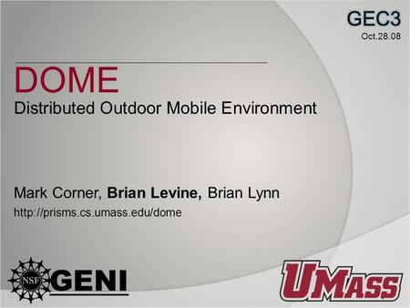 DOME 1 Mark Corner, Brian Levine, Brian Lynn  Distributed Outdoor Mobile Environment.