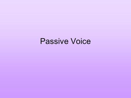 Passive Voice. We will, of course, have to start with an explanation of the passive voice in English. Both English and Spanish have two voices: active.