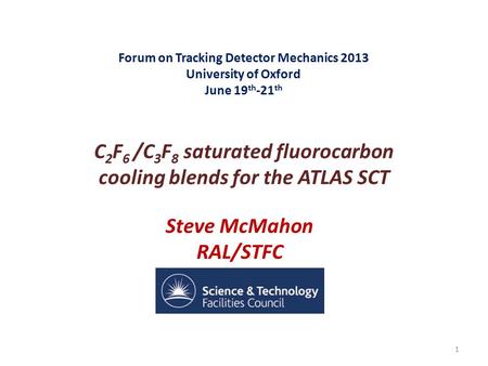 Forum on Tracking Detector Mechanics 2013 University of Oxford June 19 th -21 th C 2 F 6 /C 3 F 8 saturated fluorocarbon cooling blends for the ATLAS SCT.