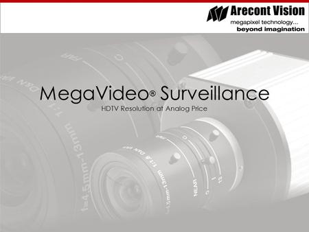 MegaVideo ® Surveillance HDTV Resolution at Analog Price.