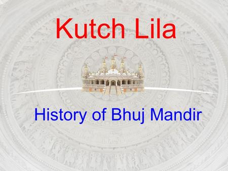 Kutch Lila History of Bhuj Mandir.