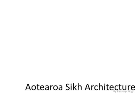 Aotearoa Sikh Architecture By Pardeep Singh. What is Sikhism?